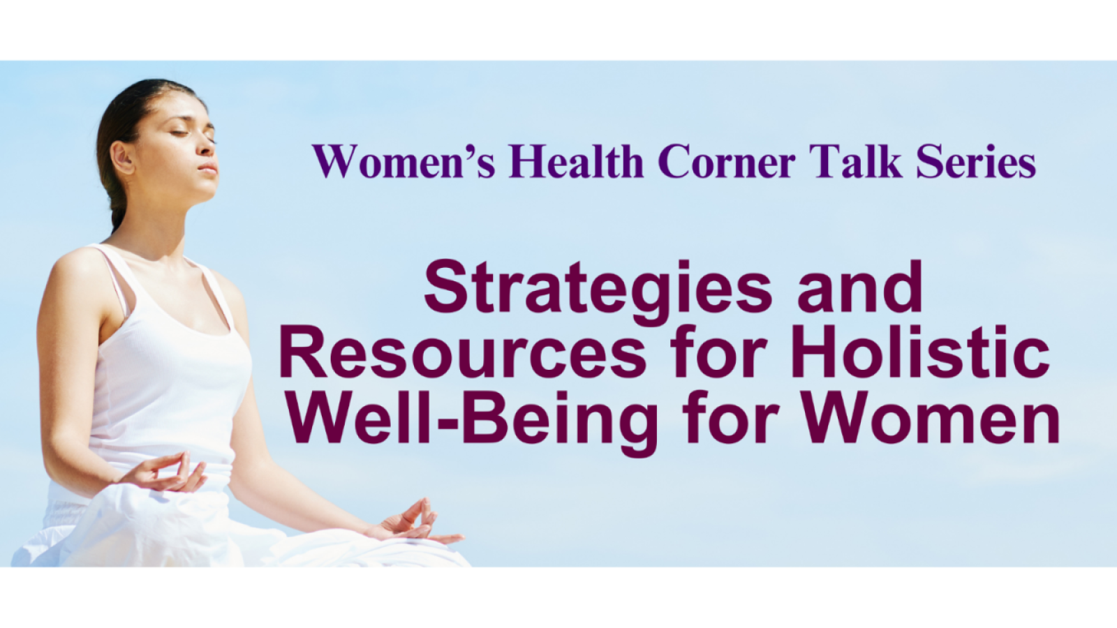 Promotional banner for the “Women’s Health Corner Talk Series” titled “Strategies and Resources for Holistic Well-Being for Women.” The image shows a woman sitting cross-legged in a meditation pose against a soft blue background, with large purple text di